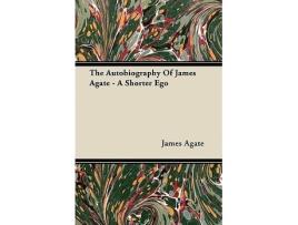 Livro The Autobiography of James Agate A Shorter Ego de James Agate (Inglês)