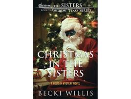 Livro Christmas in The Sisters A Holiday Mystery Novel The Sisters Texas Mystery Series de Becki Willis (Inglês)