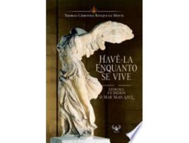 Livro HAVE-LA ENQUANTO SE VIVE de MOTTA, THEREZA CHRISTINA ROCQUE (Português do Brasil)