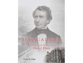 Livro Leaving a Legacy Lessons from the Writings of Daniel Drake de Dr Philip Diller MDPhD (Inglês)