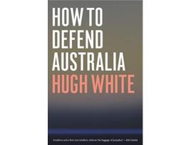 Livro How to Defend Australia de Hugh White (Inglês)