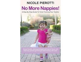 Livro No More Nappies A Step By Step Guide To Toilet Training Your Toddler Nicole Pierottis Babysmiles de Nicole Pierotti (Inglês)