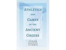 Livro Athletics and Games of the Ancient Greeks With the Extract Classical Games by Francis Storr de Edward Marwick Plummer Francis Storr (Inglês)