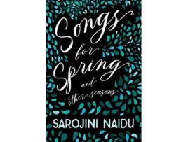 Livro Songs for Spring And Other Seasons With an Introduction by Edmund Gosse de Sarojini Naidu Edmund Gosse (Inglês)