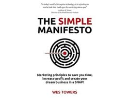 Livro The Simple Manifesto Marketing principles to save you time increase profit and create your dream business in a SNAP de Wes Towers (Inglês)