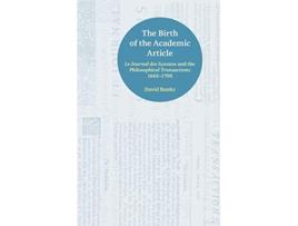 Livro The Birth of the Academic Article Le Journal Des Scavans and the Philosophical Transactions 16651700 de David Banks (Inglês - Capa Dura)