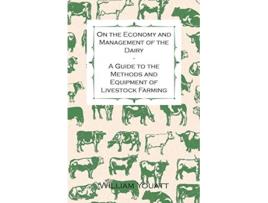 Livro On the Economy and Management of the Dairy A Guide to the Methods and Equipment of Livestock Farming de William Youatt (Inglês)