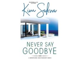 Livro Never Say Goodbye The Brothers Montgomery Series de Kim Sakwa (Inglês)