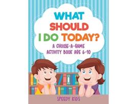 Livro What Should I Do Today A ChooseaGame Activity Book Age 610 de Speedy Kids (Inglês)