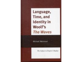 Livro Language Time and Identity in Woolfs The Waves The Subject in Empires Shadow de Michael Weinman (Inglês - Capa Dura)