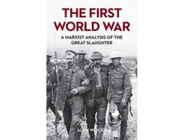 Livro The First World War A Marxist Analysis of the Great Slaughter de Alan Woods (Inglês)