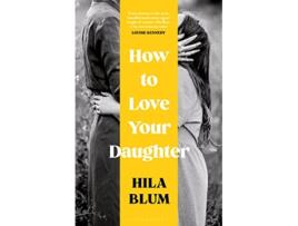 Livro How to Love Your Daughter de Hila Blum (Inglês)