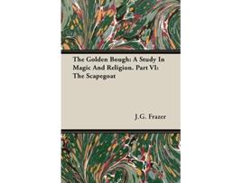 Livro The Golden Bough A Study In Magic And Religion Part VI The Scapegoat de James George Frazer (Inglês)