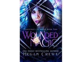 Livro Wounded Magic 2 Conspiracy of Magic de Megan Crewe (Inglês - Capa Dura)