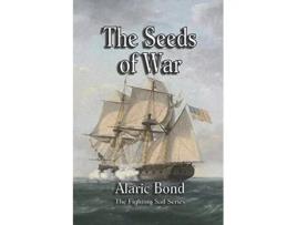 Livro The Seeds of War The Fighting Sail Series de Alaric Bond (Inglês)