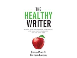 Livro The Healthy Writer Reduce Your Pain Improve Your Health And Build A Writing Career For The Long Term de Joanna Penn Euan Lawson (Inglês)