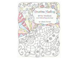 Livro Creative Healing 30Day Workbook and Colouring Journey de Liberty Forrest (Inglês)