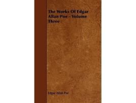 Livro The Works of Edgar Allan Poe Volume Three de Edgar Allan Poe (Inglês)
