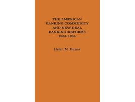 Livro The American Banking Community and New Deal Banking Reforms 19331935 Contributions in Economics and Economic History de Helen M Burns (Inglês)