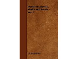 Livro Travels In Assyria Media And Persia Vol I de J S Buckingham (Inglês)