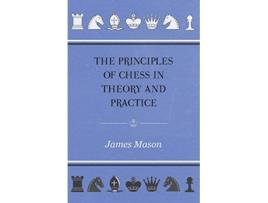 Livro The Principles of Chess in Theory and Practice de James Mason (Inglês)