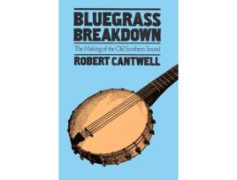 Livro Bluegrass Breakdown The Making of the Old Southern Sound de Robert Cantwell (Inglês)
