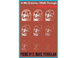 Livro In My Dreams I Walk Through Killing Fields de Dushyandhan Mars Yuvarajan (Inglês)