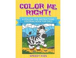 Livro Color Me Right AFollowtheInstructions Coloring Book for Girls de Speedy Kids (Inglês)