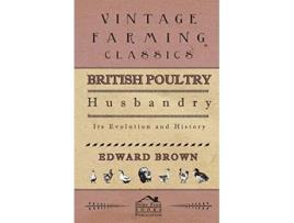 Livro British Poultry Husbandry Its Evolution And History de Edward Brown (Inglês)