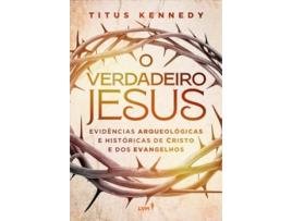 Livro O Verdadeiro Jesus Evidências Arqueológicas E Históricas De Cristo E Dos Evangelhos de Titus Kennedy (Português)