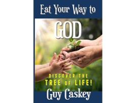 Livro Eat Your Way to God Discover the Tree of Life de Guy Caskey (Inglês)