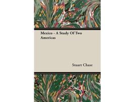Livro Mexico A Study Of Two Americas de Stuart Chase (Inglês)