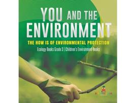 Livro You and The Environment The Hows of Environmental Protection Ecology Books Grade 3 Childrens Environment Books de Baby Professor (Inglês)