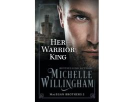 Livro Her Warrior King The MacEgan Brothers de Michelle Willingham (Inglês)