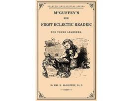 Livro McGuffeys First Eclectic Reader A Facsimile of the 1863 Edition de William Holmes Mcguffey (Inglês - Capa Dura)