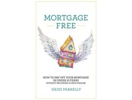 Livro Mortgage Free How to Pay Off Your Mortgage in Under 10 Years Without Becoming a Drug Dealer de Heidi Farrelly (Inglês)