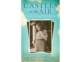 Livro Castles in the Air A Family Memoir of Love and Loss de Alison Ripley Cubitt Molly Ripley (Inglês)