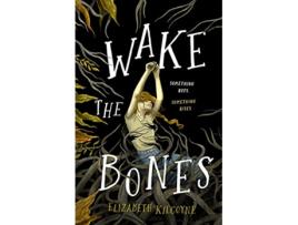 Livro Wake the Bones de Elizabeth Kilcoyne (Inglês - Capa Dura)