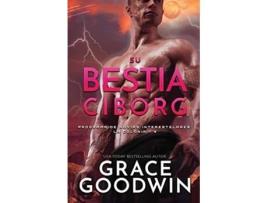 Livro Su Bestia Ciborg Letra grande Programa de Novias Interestelares La Colonia Spanish Edition de Grace Goodwin (Espanhol)