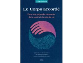 Livro Le Corps accordé Pour une approche raisonnée de la santé et du soin de soi de Andréine Bel (Francês)