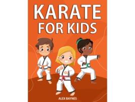 Livro Karate for Kids Easy Step By Step Instructions Videos To Learn Martial Arts for Kids de Alex Baynes (Inglês)
