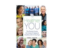 Livro A Healthier You The Pocket Guide For Living A Happy Healthy Life At Any Age de David Vaughn (Inglês)