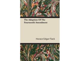 Livro The Adoption of the Fourteenth Amendment de Horace Edgar Flack (Inglês)