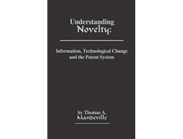 Livro Understanding Novelty Information Technological Change and the Patent System de T D Mandeville Thomas Mandeville Unknown (Inglês)