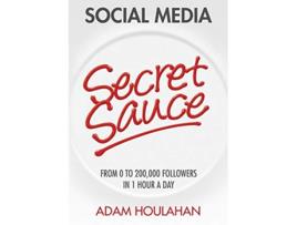 Livro Social Media Secret Sauce From 0 to 200000 Followers in 1 Hour a Day de Adam Houlahan (Inglês)