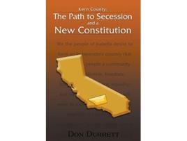 Livro Kern County The Path to Secession and a New Constitution de Don Durrett (Inglês)