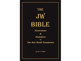 Livro The Jw Bible Perversions and Prejudices of the New World Translation de Gerald N Wright (Inglês)