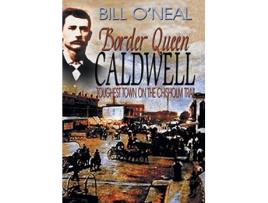 Livro Border Queen Caldwell Toughest Town on the Chisholm Trail de Bill ONeal (Inglês)