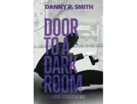 Livro Door to a Dark Room A Dickie Floyd Detective Novel de Danny R Smith (Inglês)