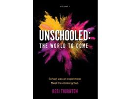 Livro Unschooled The World to Come Marks We Make de Rosi Thornton (Inglês)